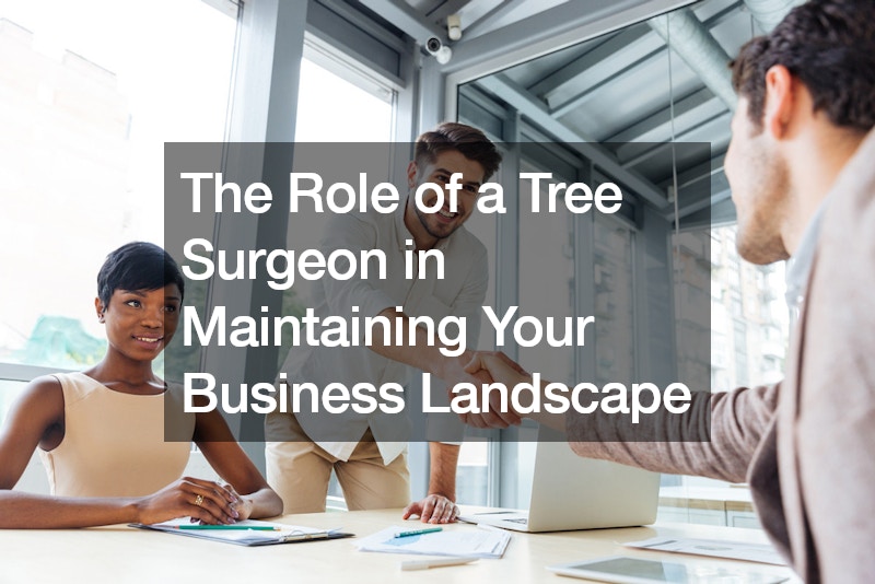 The Role of a Tree Surgeon in Maintaining Your Business Landscape