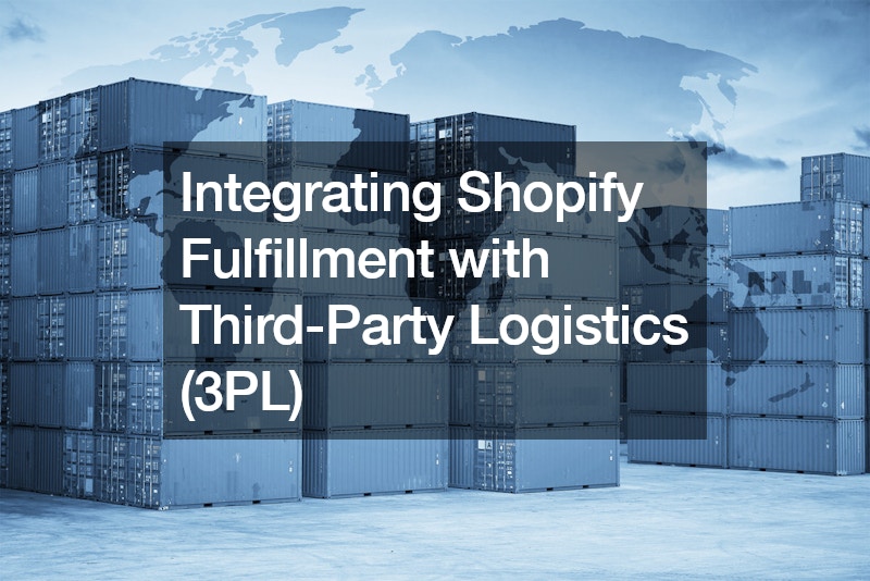 Integrating Shopify Fulfillment with Third-Party Logistics (3PL)