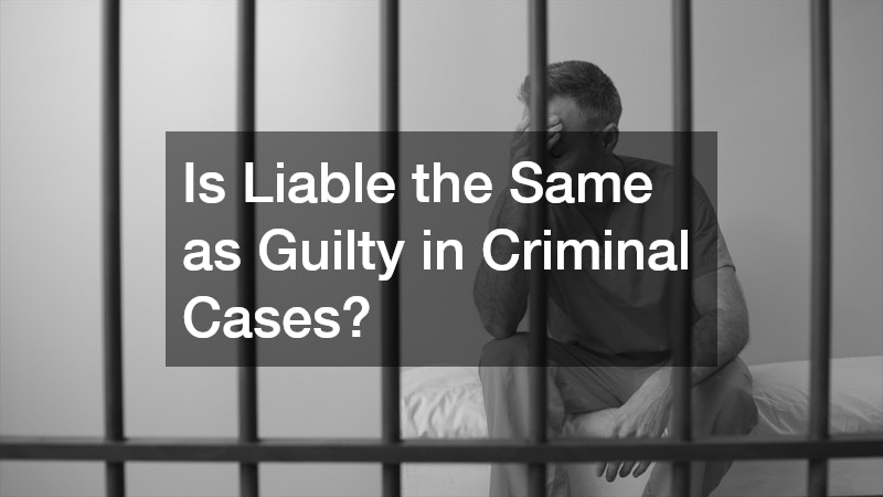 Is Liable the Same as Guilty in Criminal Cases?