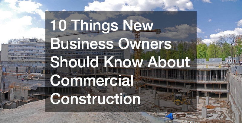 10 Things New Business Owners Should Know About Commercial Construction