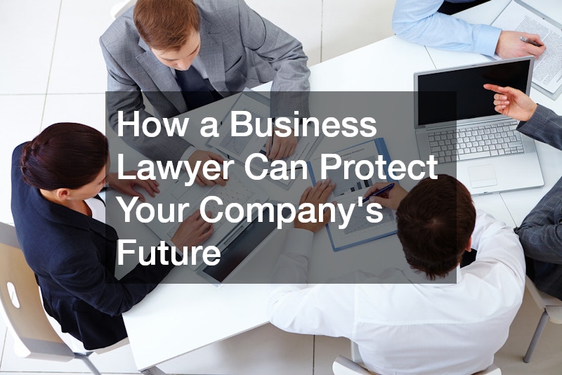 How a Business Lawyer Can Protect Your Company’s Future