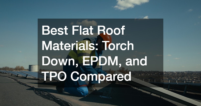 Best Flat Roof Materials  Torch Down, EPDM, and TPO Compared