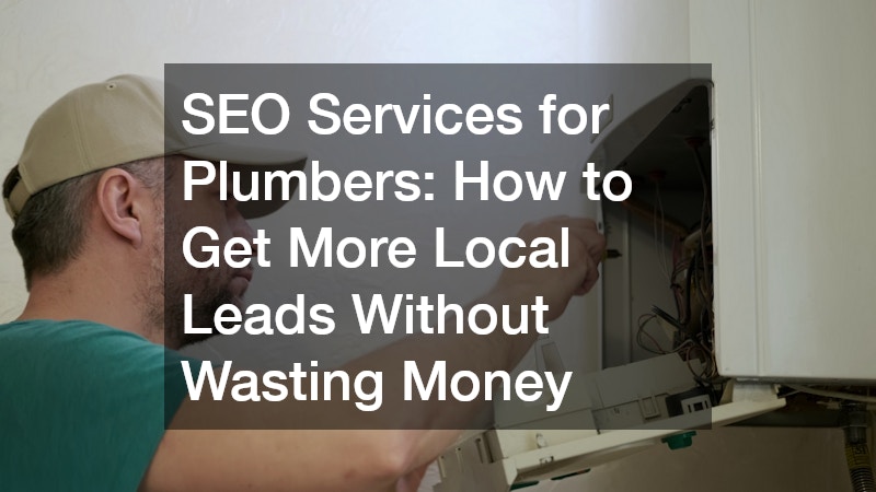 SEO Services for Plumbers  How to Get More Local Leads Without Wasting Money
