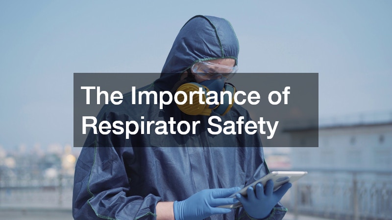 The Importance of Respirator Safety